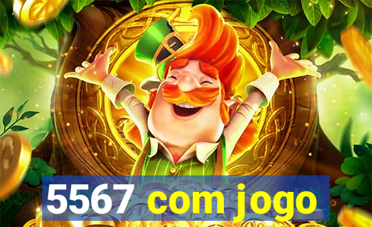 5567 com jogo